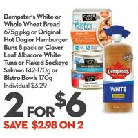 Dempster's White Or Whole Wheat Bread Or Original Hot Dog Or Hamburger Buns Or Clover Leaf Albacore White Tuna Or Flaked Sockeye Salmon Or Bistro Bowls