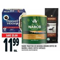 Nabob Tradition Or Muskoka Ground Coffee Or Maxwell House Coffee Capsules