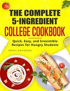 The Complete 5-Ingredient College Cookbook: Quick, Easy, and Irresistible Recipes for Hungry Students (was $2.99) - $0