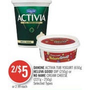 Danone Activia Tub Yogurt, Heluva Good! Dip Or No Name Cream Cheese - 2/$5.00