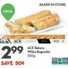 ACe Bakery White Baguette - $2.99 ($0.50 off)